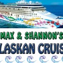 Max & Shannon’s Alaskan Cruise